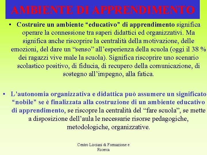 AMBIENTE DI APPRENDIMENTO • Costruire un ambiente “educativo” di apprendimento significa operare la connessione