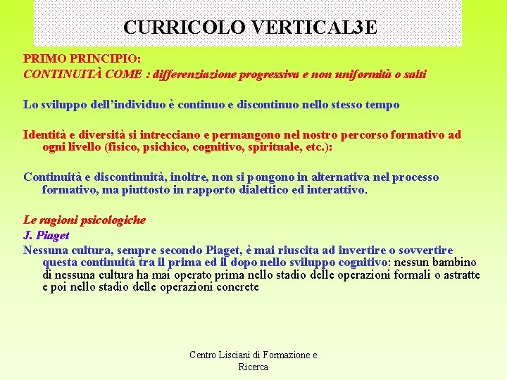 CURRICOLO VERTICAL 3 E PRIMO PRINCIPIO: CONTINUITÀ COME : differenziazione progressiva e non uniformità