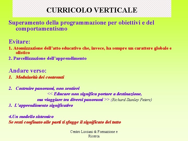 CURRICOLO VERTICALE Superamento della programmazione per obiettivi e del comportamentismo Evitare: 1. Atomizzazione dell’atto