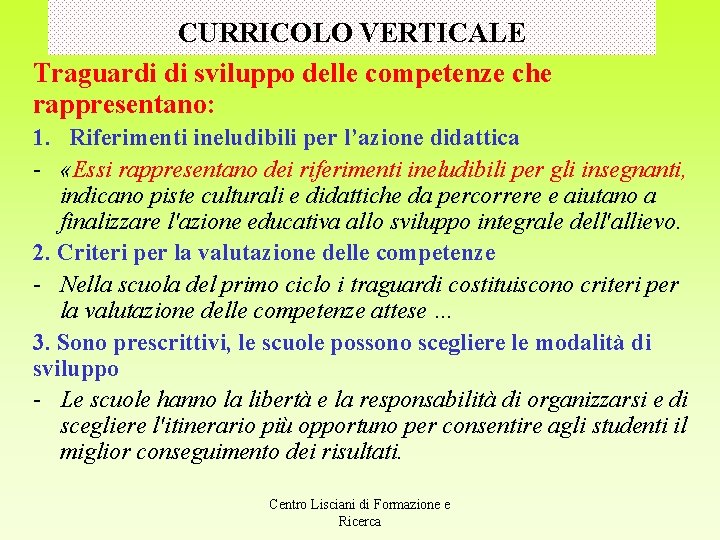 CURRICOLO VERTICALE Traguardi di sviluppo delle competenze che rappresentano: 1. Riferimenti ineludibili per l’azione