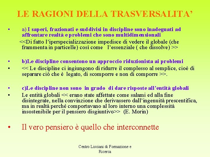 LE RAGIONI DELLA TRASVERSALITA’ • a) I saperi, frazionati e suddivisi in discipline sono