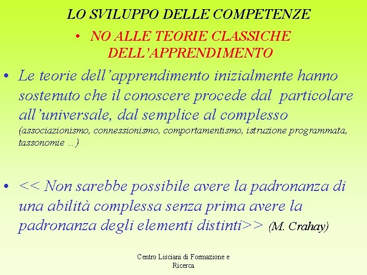 LO SVILUPPO DELLE COMPETENZE • NO ALLE TEORIE CLASSICHE DELL’APPRENDIMENTO • Le teorie dell’apprendimento