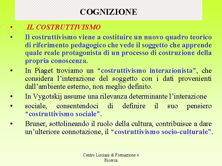 COGNIZIONE • • • IL COSTRUTTIVISMO Il costruttivismo viene a costituire un nuovo quadro