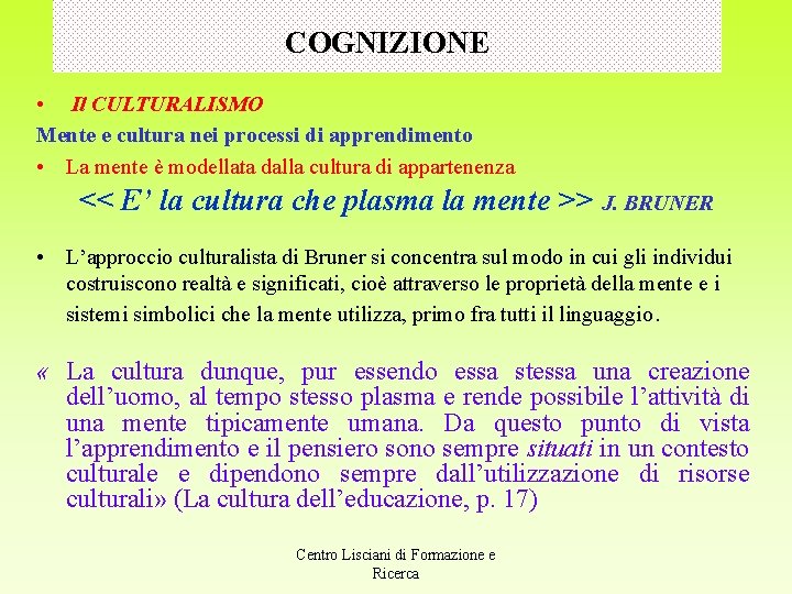 COGNIZIONE • Il CULTURALISMO Mente e cultura nei processi di apprendimento • La mente