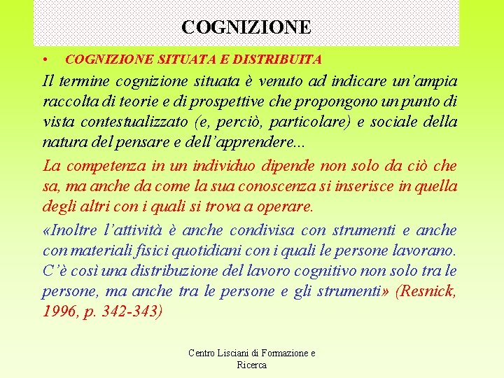 COGNIZIONE • COGNIZIONE SITUATA E DISTRIBUITA Il termine cognizione situata è venuto ad indicare