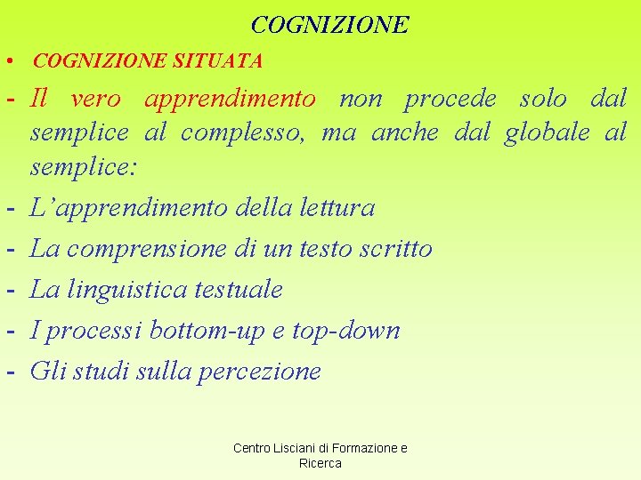 COGNIZIONE • COGNIZIONE SITUATA - Il vero apprendimento non procede solo dal semplice al