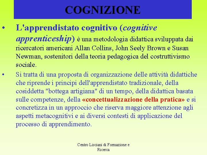 COGNIZIONE • • L'apprendistato cognitivo (cognitive apprenticeship) è una metodologia didattica sviluppata dai ricercatori