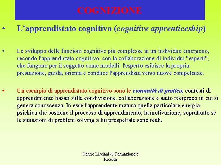 COGNIZIONE • L'apprendistato cognitivo (cognitive apprenticeship) • Lo sviluppo delle funzioni cognitive più complesse