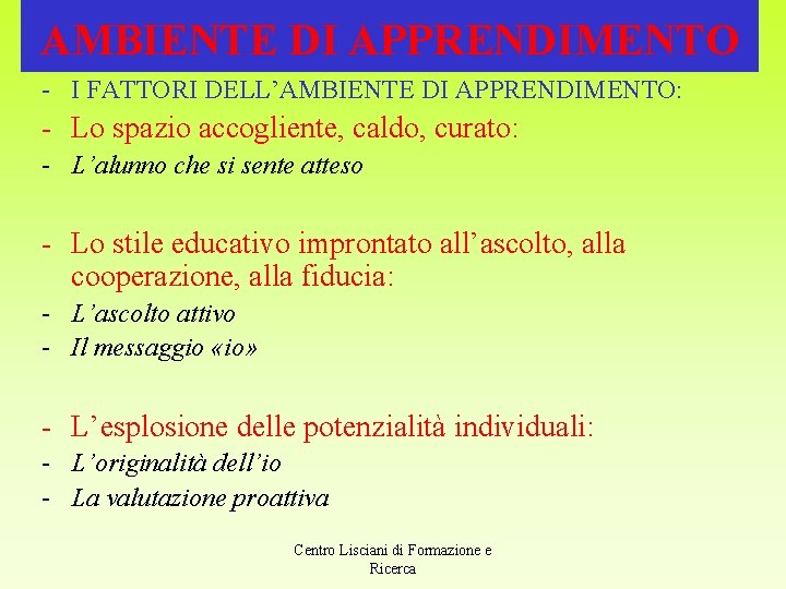 AMBIENTE DI APPRENDIMENTO - I FATTORI DELL’AMBIENTE DI APPRENDIMENTO: - Lo spazio accogliente, caldo,