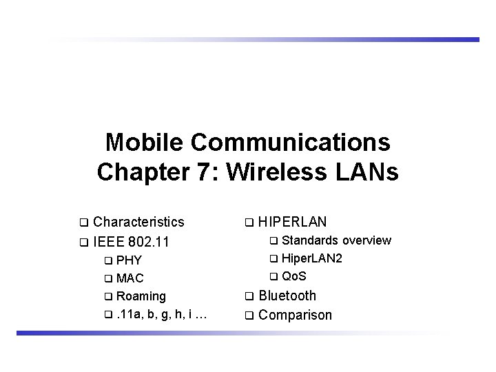 Mobile Communications Chapter 7: Wireless LANs Characteristics IEEE 802. 11 PHY MAC Roaming .