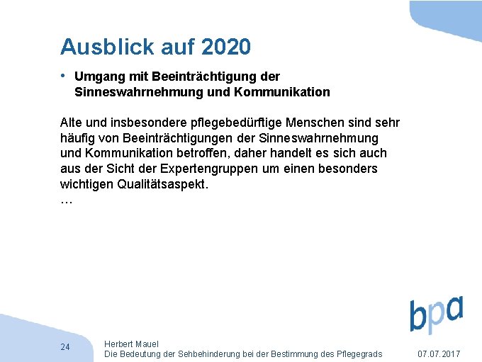 Ausblick auf 2020 • Umgang mit Beeinträchtigung der Sinneswahrnehmung und Kommunikation Alte und insbesondere