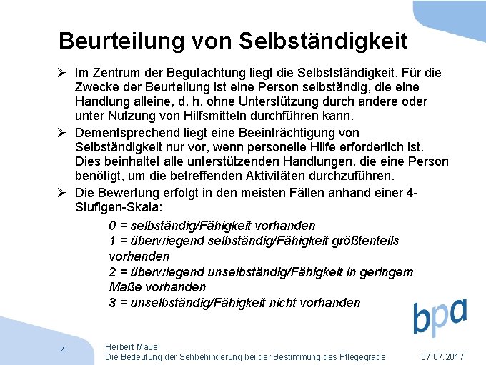 Beurteilung von Selbständigkeit Ø Im Zentrum der Begutachtung liegt die Selbstständigkeit. Für die Zwecke