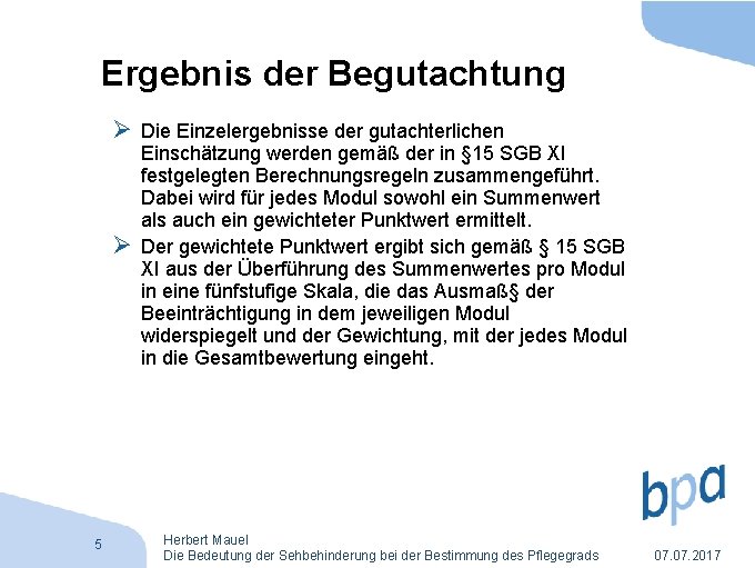 Ergebnis der Begutachtung Ø Die Einzelergebnisse der gutachterlichen Ø 5 Einschätzung werden gemäß der