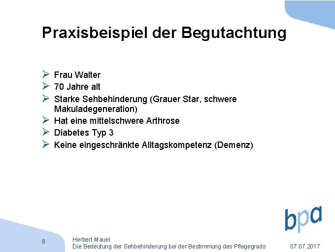 Praxisbeispiel der Begutachtung Ø Frau Walter Ø 70 Jahre alt Ø Starke Sehbehinderung (Grauer