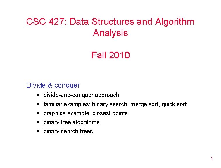 CSC 427: Data Structures and Algorithm Analysis Fall 2010 Divide & conquer § divide-and-conquer