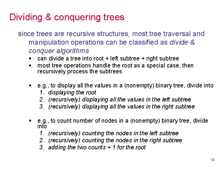 Dividing & conquering trees since trees are recursive structures, most tree traversal and manipulation