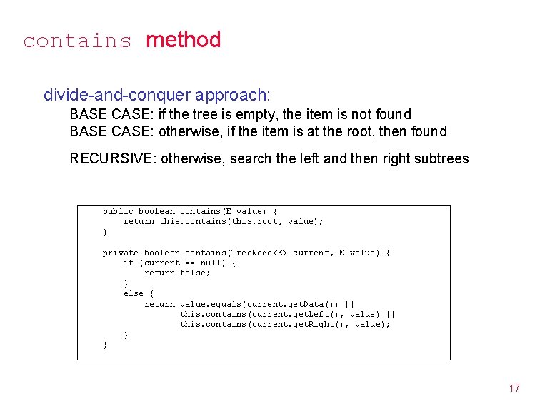 contains method divide-and-conquer approach: BASE CASE: if the tree is empty, the item is