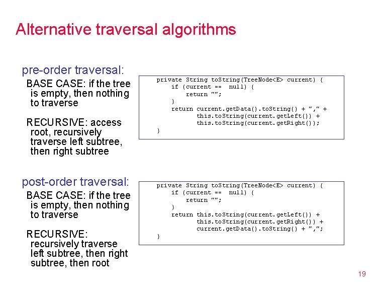 Alternative traversal algorithms pre-order traversal: BASE CASE: if the tree is empty, then nothing