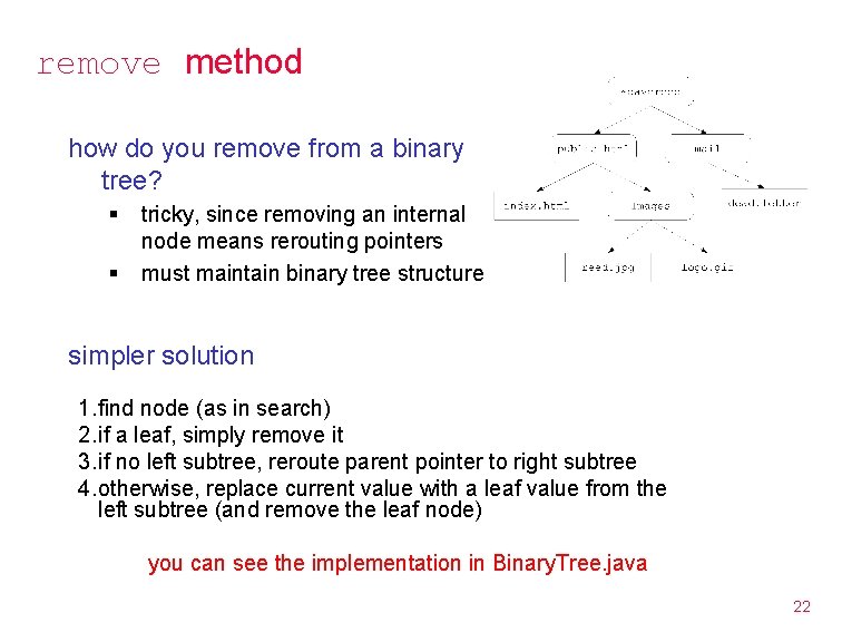 remove method how do you remove from a binary tree? § § tricky, since