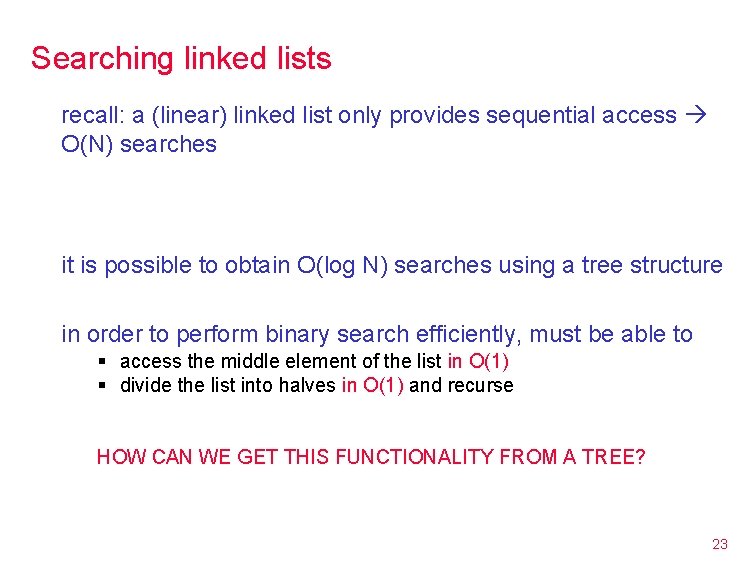 Searching linked lists recall: a (linear) linked list only provides sequential access O(N) searches