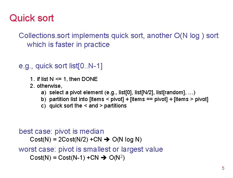 Quick sort Collections. sort implements quick sort, another O(N log ) sort which is