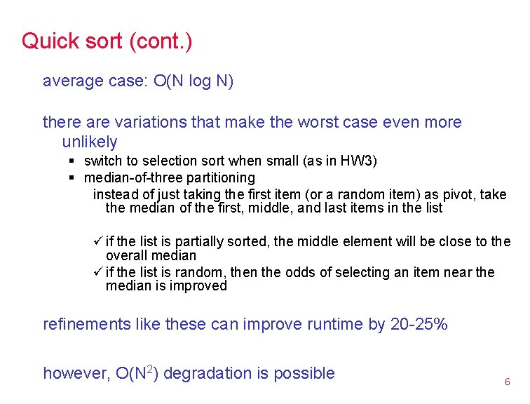 Quick sort (cont. ) average case: O(N log N) there are variations that make