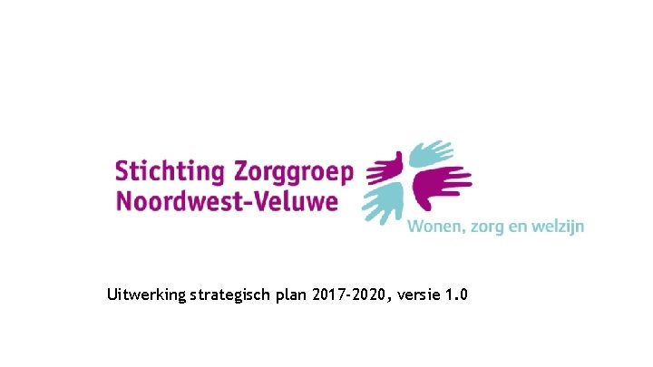Uitwerking strategisch plan 2017 -2020, versie 1. 0 