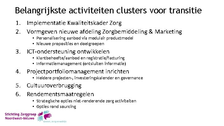 Belangrijkste activiteiten clusters voor transitie 1. Implementatie Kwaliteitskader Zorg 2. Vormgeven nieuwe afdeling Zorgbemiddeling