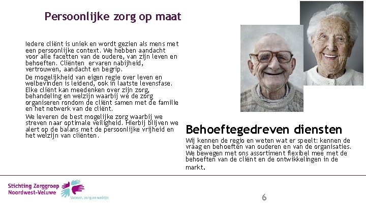 Persoonlijke zorg op maat Iedere cliënt is uniek en wordt gezien als mens met