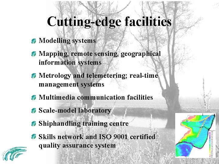 Cutting-edge facilities Modelling systems Mapping, remote sensing, geographical information systems Metrology and telemetering; real-time