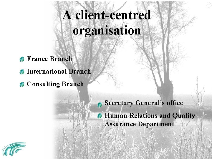 A client-centred organisation France Branch International Branch Consulting Branch Secretary General’s office Human Relations