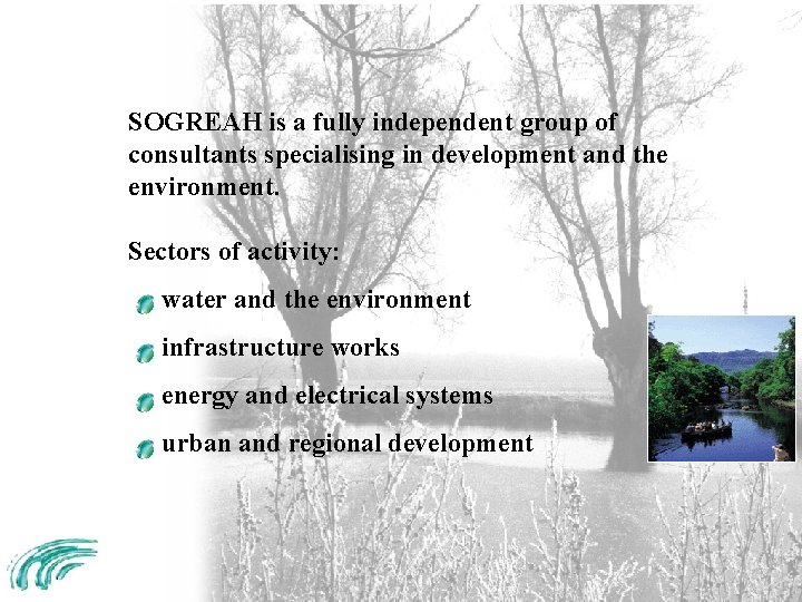 SOGREAH is a fully independent group of consultants specialising in development and the environment.