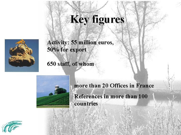 Key figures Activity: 55 million euros, 50% for export 650 staff, of whom more