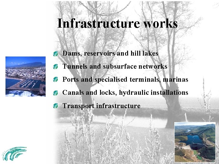 Infrastructure works Dams, reservoirs and hill lakes Tunnels and subsurface networks Ports and specialised