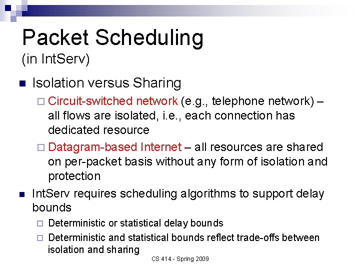 Packet Scheduling (in Int. Serv) n Isolation versus Sharing ¨ Circuit-switched network (e. g.