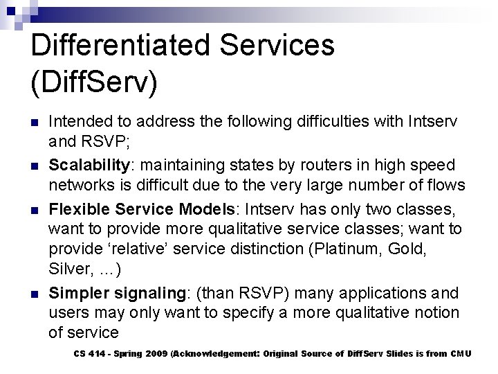 Differentiated Services (Diff. Serv) n n Intended to address the following difficulties with Intserv