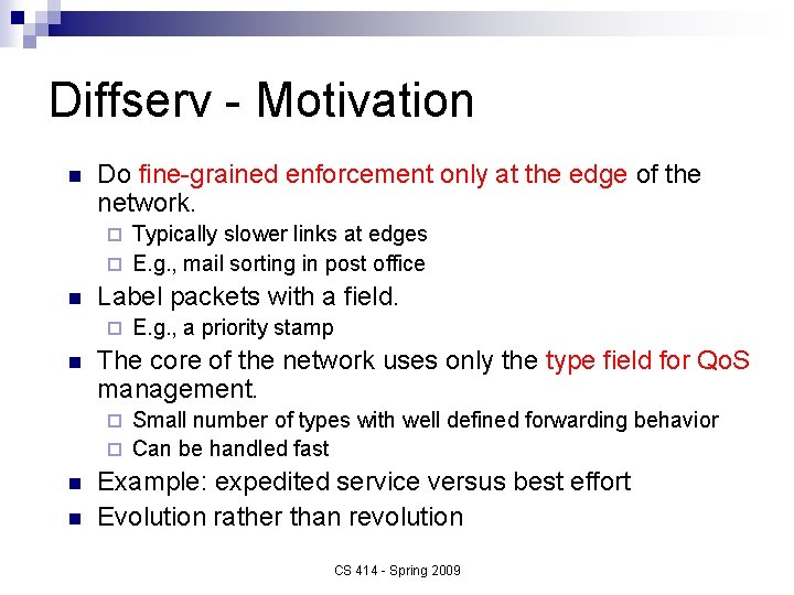 Diffserv - Motivation n Do fine-grained enforcement only at the edge of the network.
