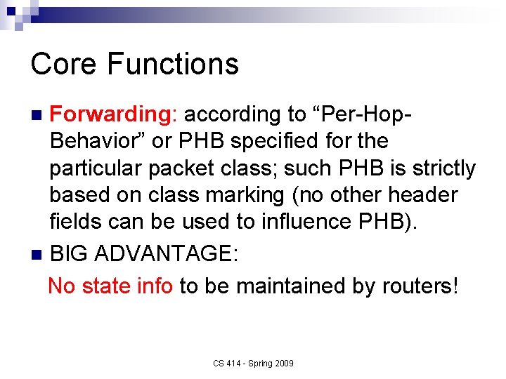 Core Functions Forwarding: according to “Per-Hop. Behavior” or PHB specified for the particular packet