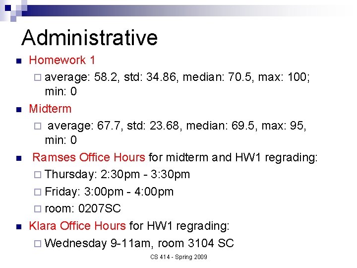 Administrative n n Homework 1 ¨ average: 58. 2, std: 34. 86, median: 70.