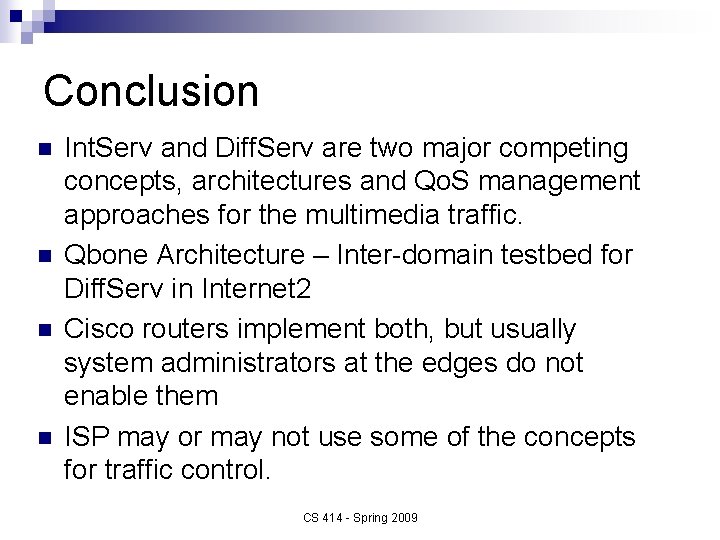 Conclusion n n Int. Serv and Diff. Serv are two major competing concepts, architectures