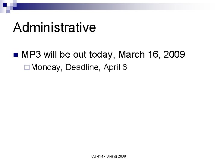 Administrative n MP 3 will be out today, March 16, 2009 ¨ Monday, Deadline,