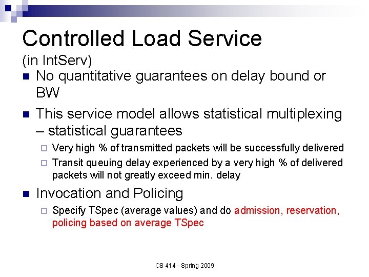 Controlled Load Service (in Int. Serv) n No quantitative guarantees on delay bound or