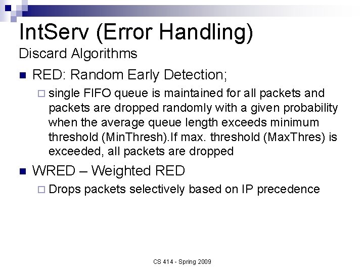 Int. Serv (Error Handling) Discard Algorithms n RED: Random Early Detection; ¨ single FIFO