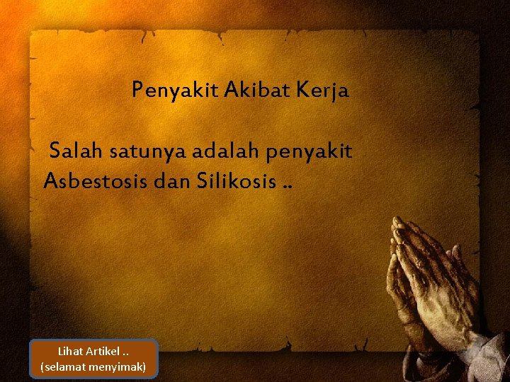 Penyakit Akibat Kerja Salah satunya adalah penyakit Asbestosis dan Silikosis. . Lihat Artikel. .