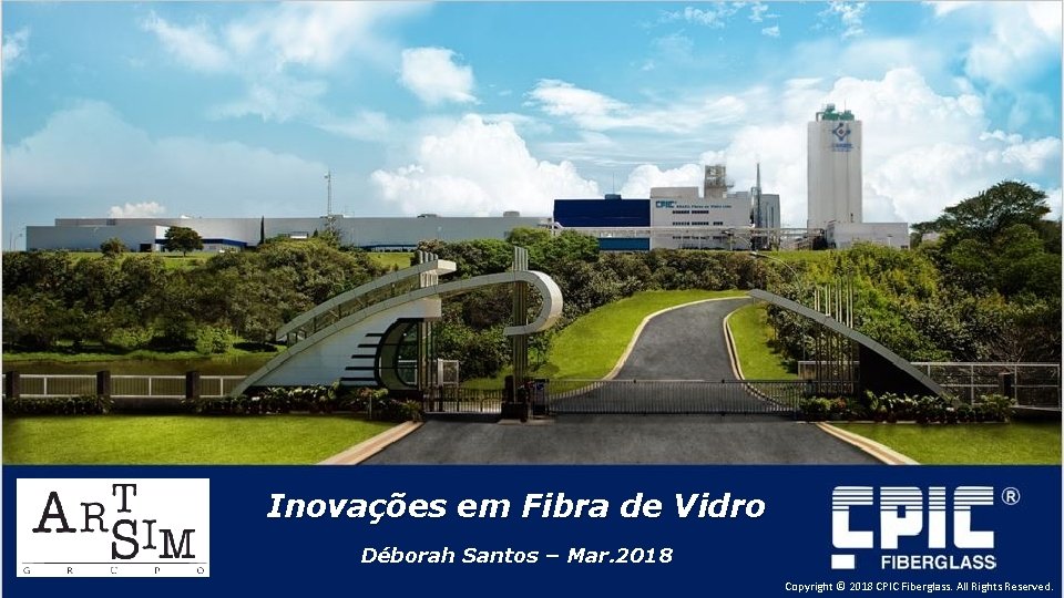 Inovações em Fibra de Vidro Déborah Santos – Mar. 2018 Copyright © 2018 CPIC