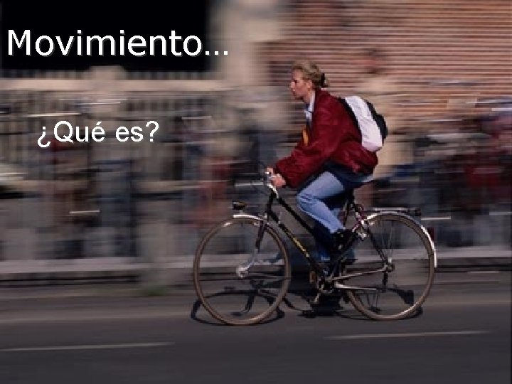 Movimiento… ¿Qué es? 