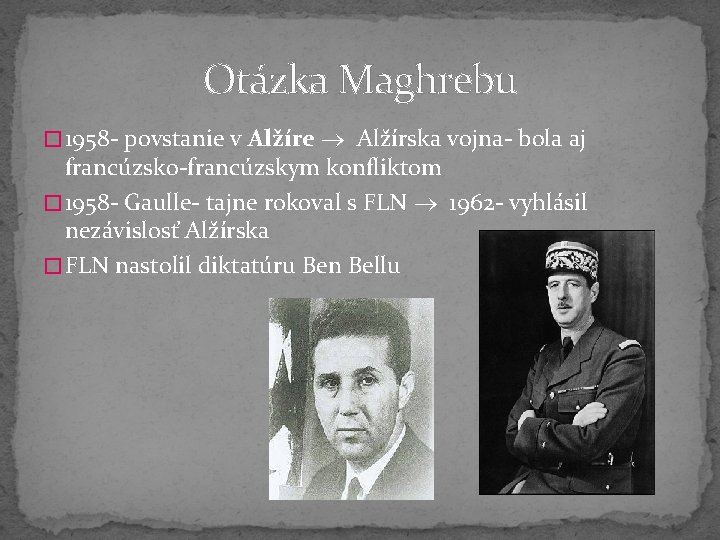 Otázka Maghrebu � 1958 - povstanie v Alžíre Alžírska vojna- bola aj francúzsko-francúzskym konfliktom