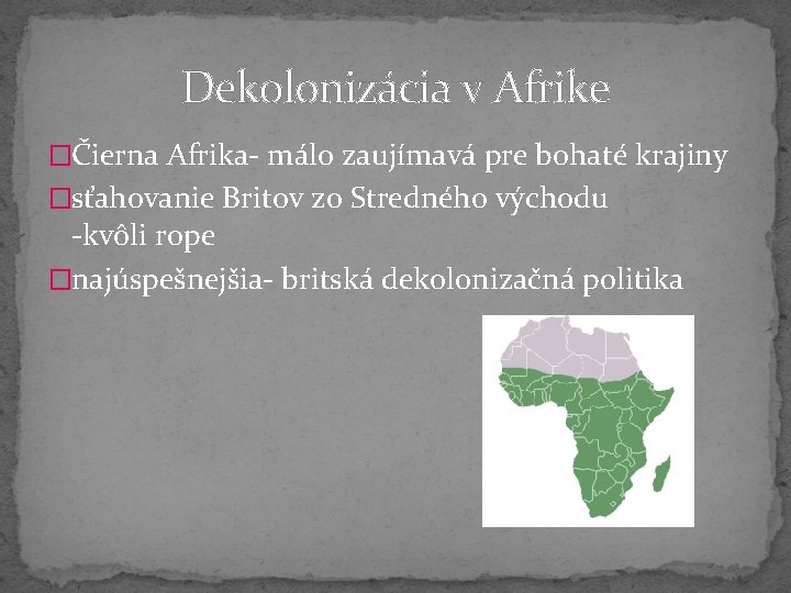 Dekolonizácia v Afrike �Čierna Afrika- málo zaujímavá pre bohaté krajiny �sťahovanie Britov zo Stredného