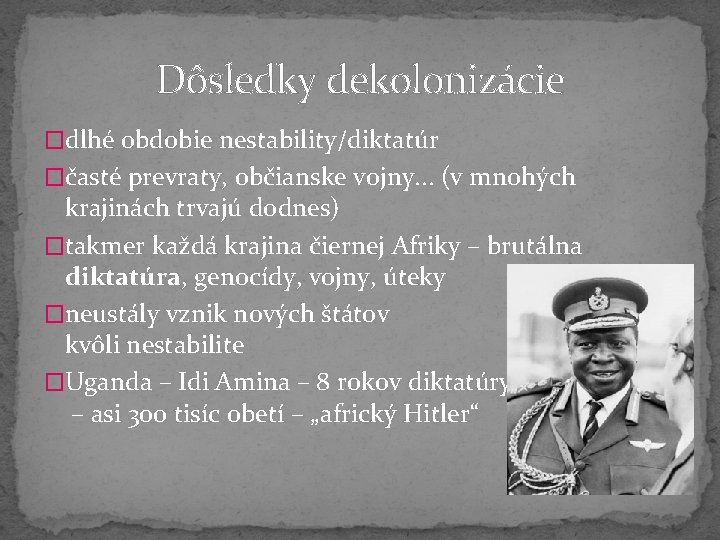 Dôsledky dekolonizácie �dlhé obdobie nestability/diktatúr �časté prevraty, občianske vojny. . . (v mnohých krajinách