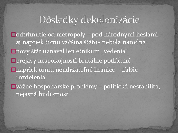 Dôsledky dekolonizácie �odtrhnutie od metropoly – pod národnými heslami – aj napriek tomu väčšina